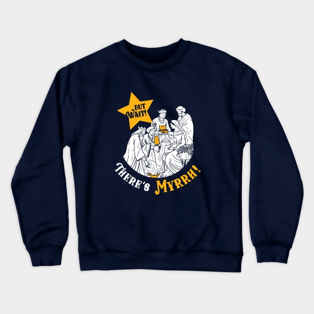 But Wait There's Myrrh Crewneck Sweatshirt by dumbshirts